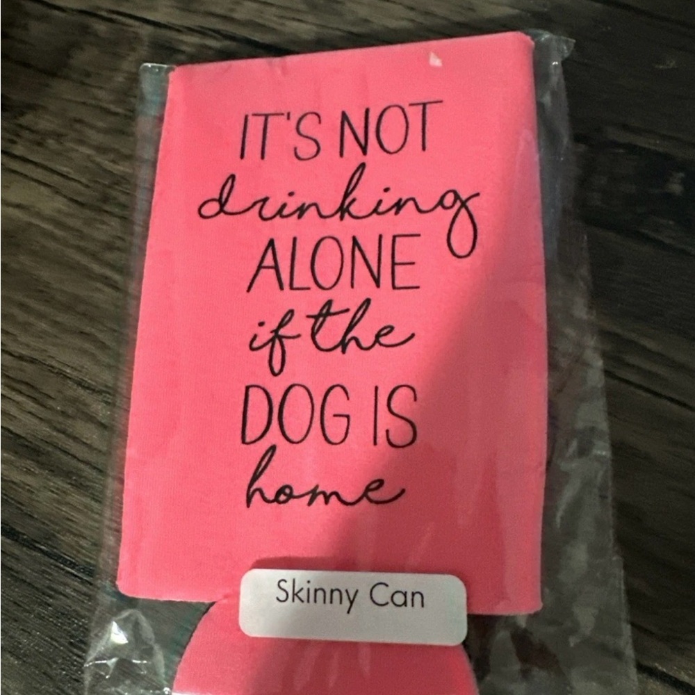 Can koozie hot pink for skinny cans “It’s Not Drinking Alone If The Dog Is Home”